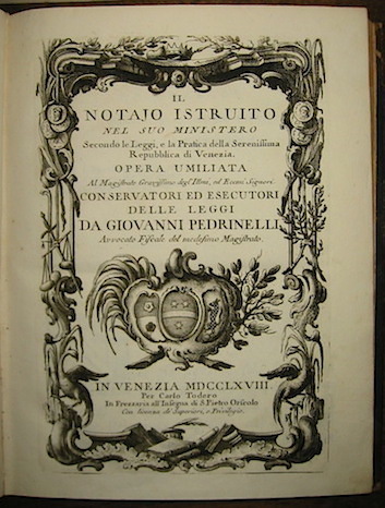 Giovanni Pedrinelli Il notajo istruito nel suo ministero secondo le leggi e la pratica della Serenissima Repubblica di Venezia... (Parte prima e Parte seconda) 1768-1769 in Venezia  per Carlo Todero in Frezzaria all'Insegna di S. Pietro Orseolo